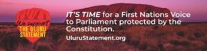 banner reading: It's Time for a First Nations Voice to Parliament protected by the Constitution. Ulurustatement.org