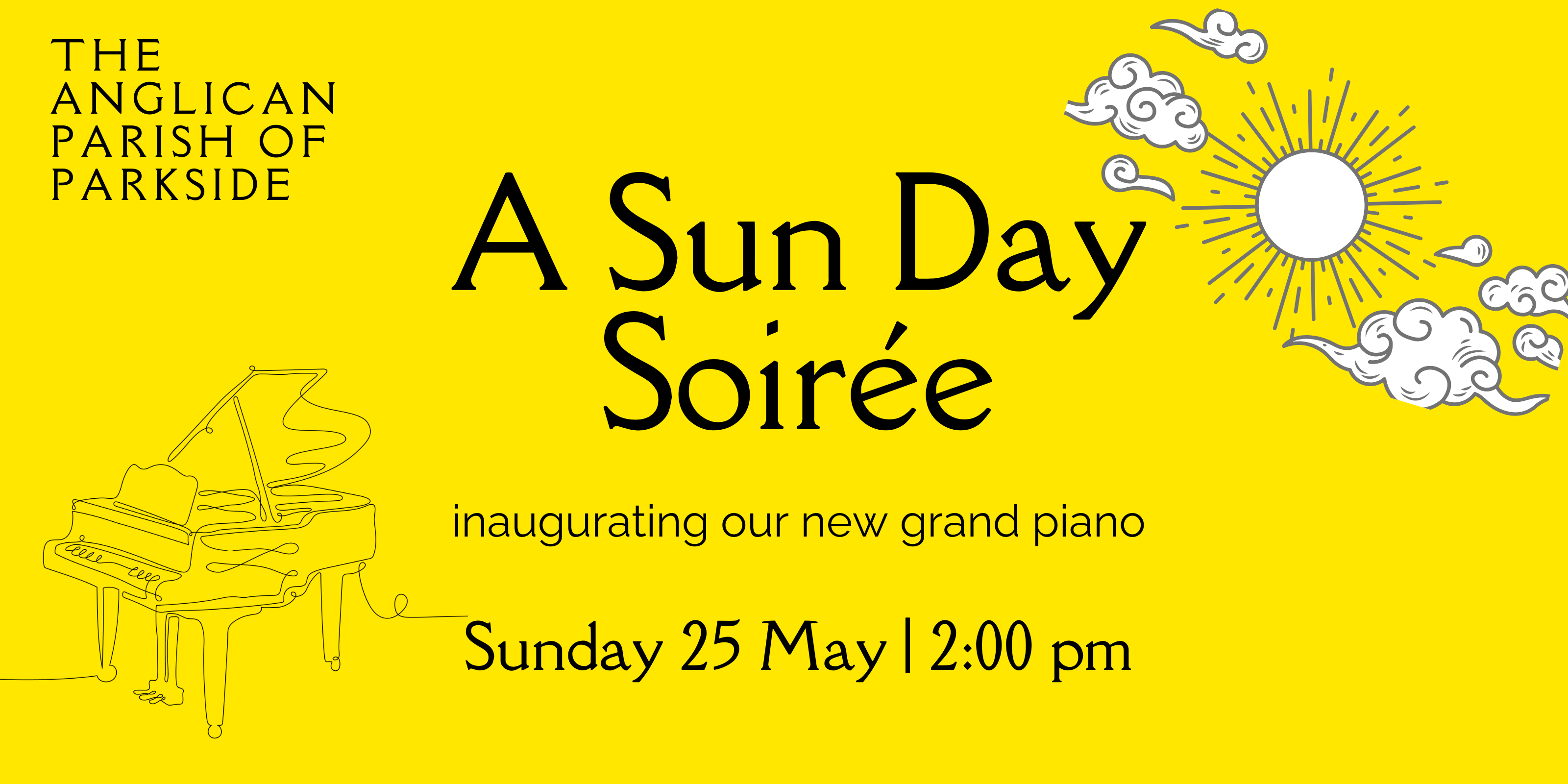 yellow banner reading A Sun Day Soiree inaugurating our new grand piano, Sunday 25 May 2:00pm, The Anglican Parish of Parkside