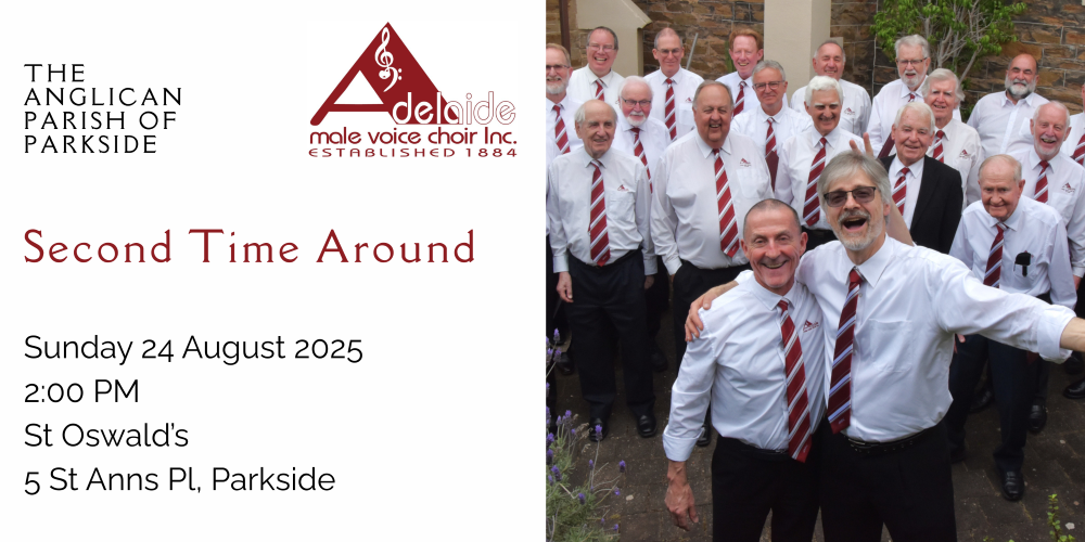Photo of men in white shirts, black pants and red ties next to text reading 'Second Time Around, Sunday 24 August 2025, 2:00pm, St Oswald's, 5 St Anns Pl, Parkside.